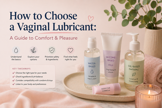 How to Choose a Vaginal Lubricant: A Guide to Comfort & Pleasure